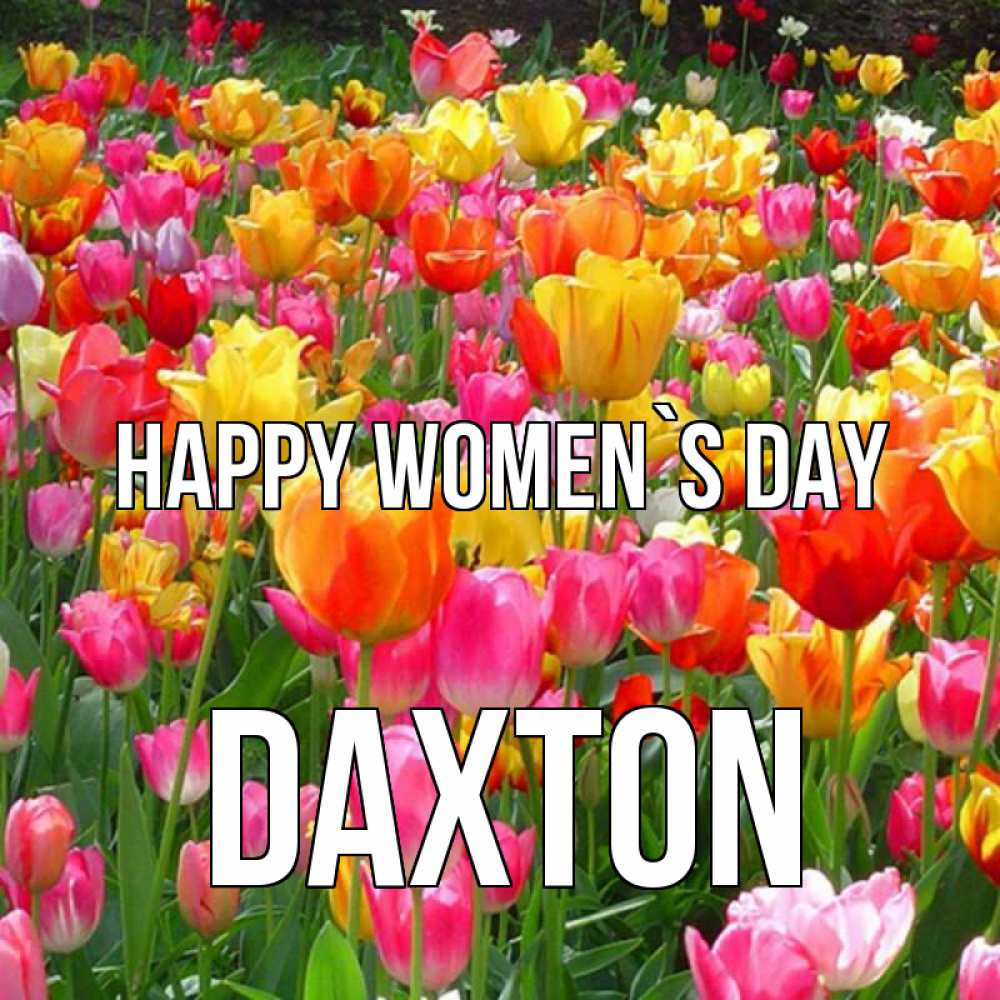 Greetings card с именем, Daxton happy women`s day на международный женский день Greetings with text for free download 